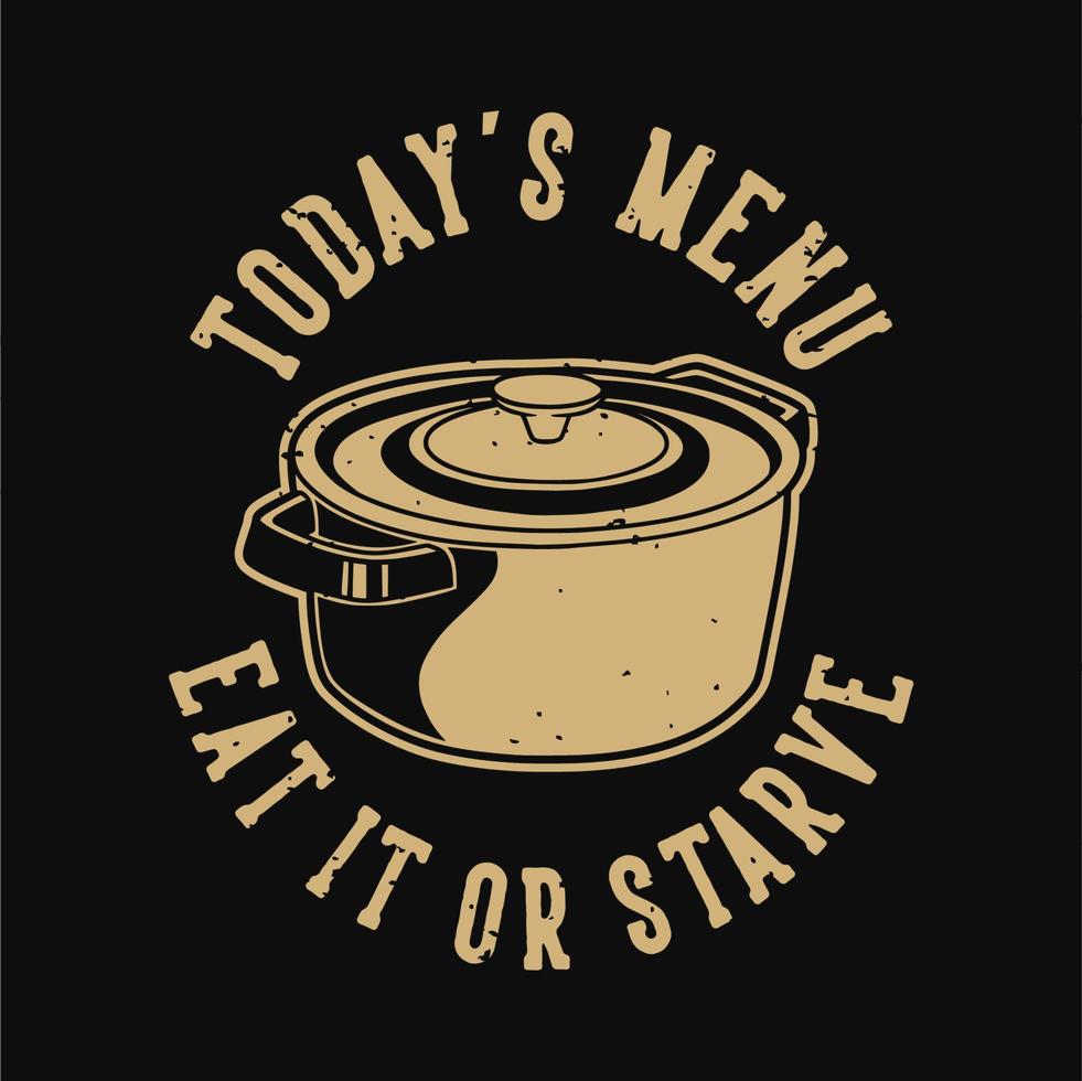 slogan vintage tipografia cardápio de hoje comer ou morrer de fome pelo design de camisetas vetor