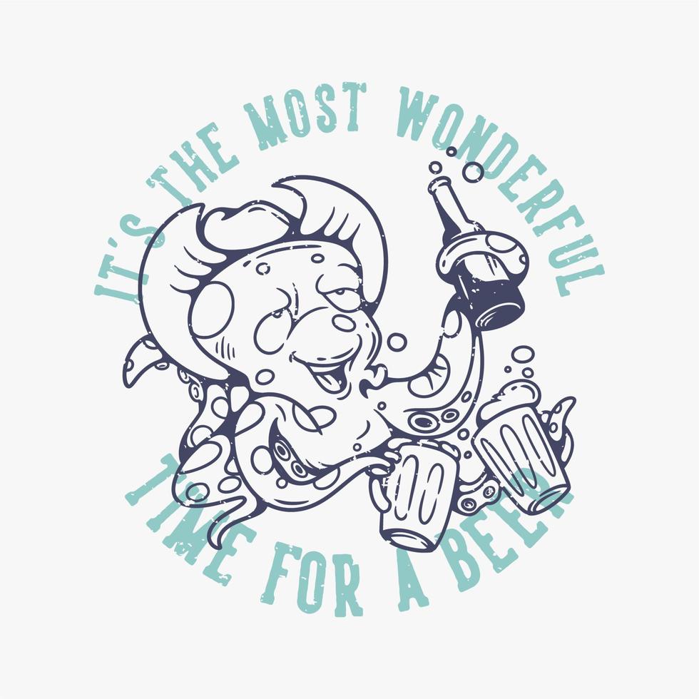 tipografia de slogan vintage é o momento mais maravilhoso para um polvo de cerveja bebendo cerveja para o design de camisetas vetor