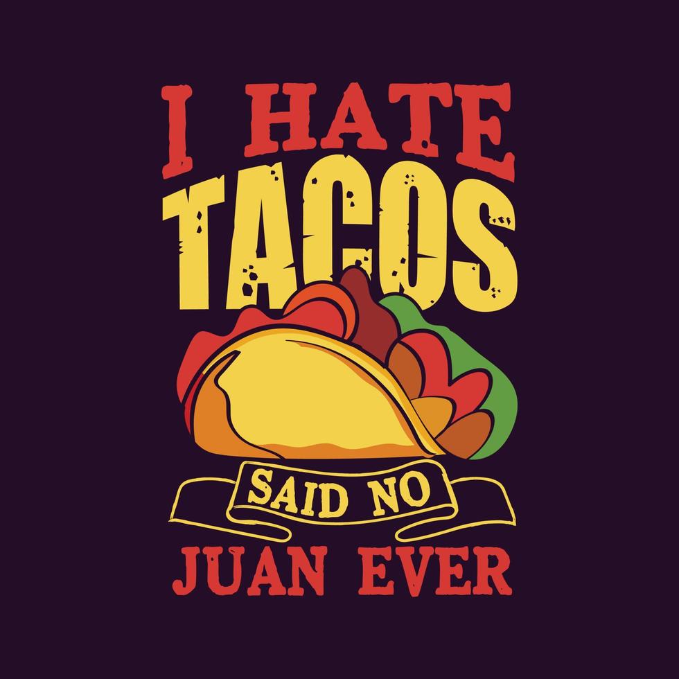 Eu odeio tacos, disse no juan nunca, tipografia tacos design de camisetas com ilustrações de tacos vetor