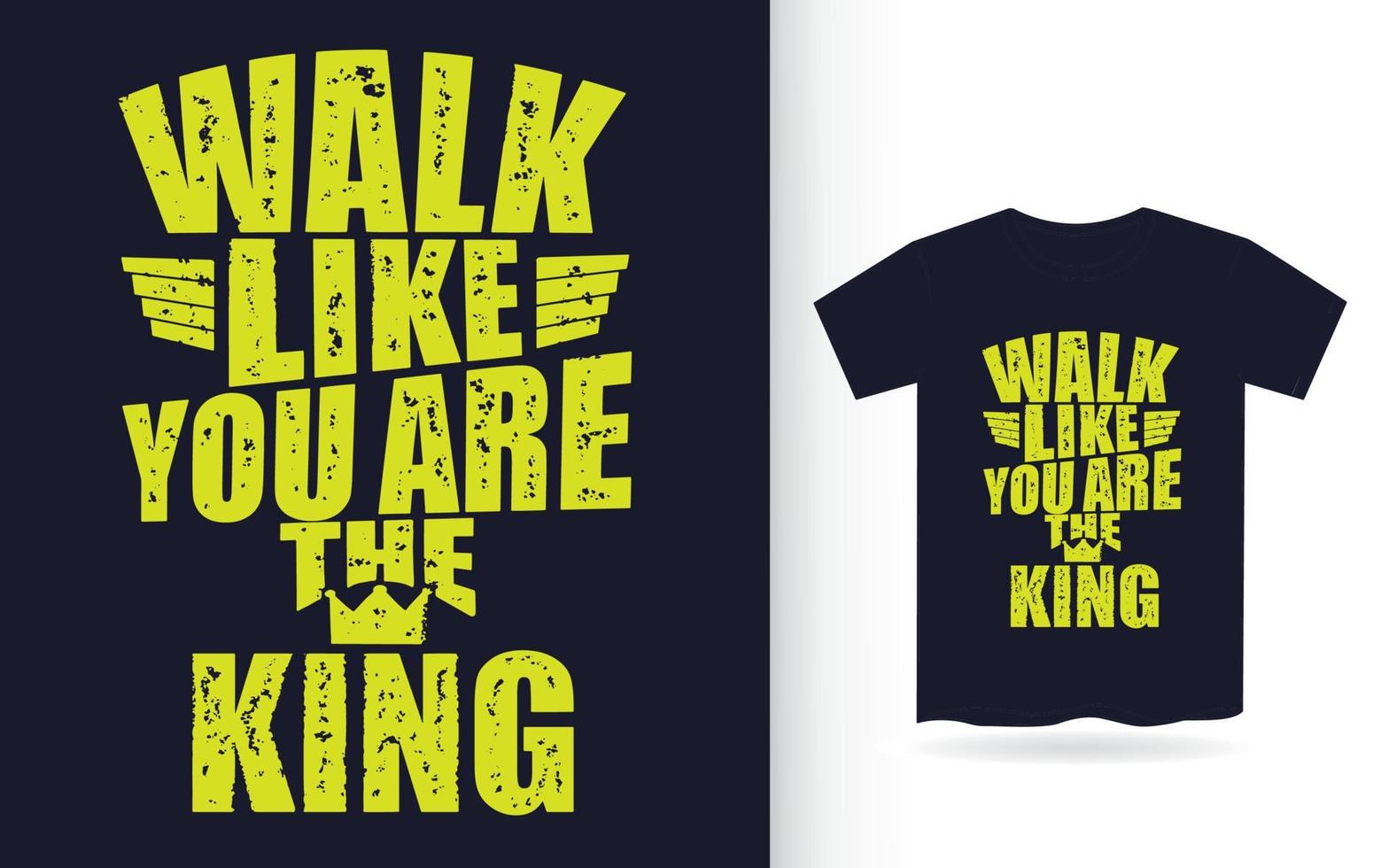 caminhe como se fosse o rei tipografia motivacional para camiseta vetor