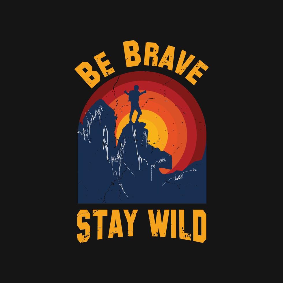 Seja corajoso fique selvagem camiseta - design de camiseta de aventura vetor