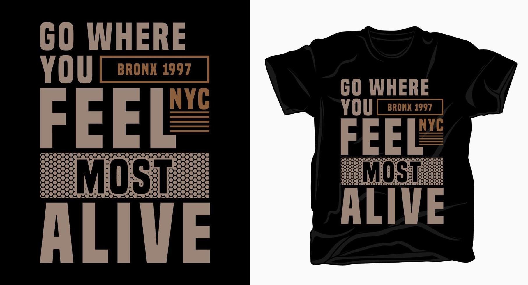 vá onde você se sente mais vivo design de tipografia para camiseta vetor