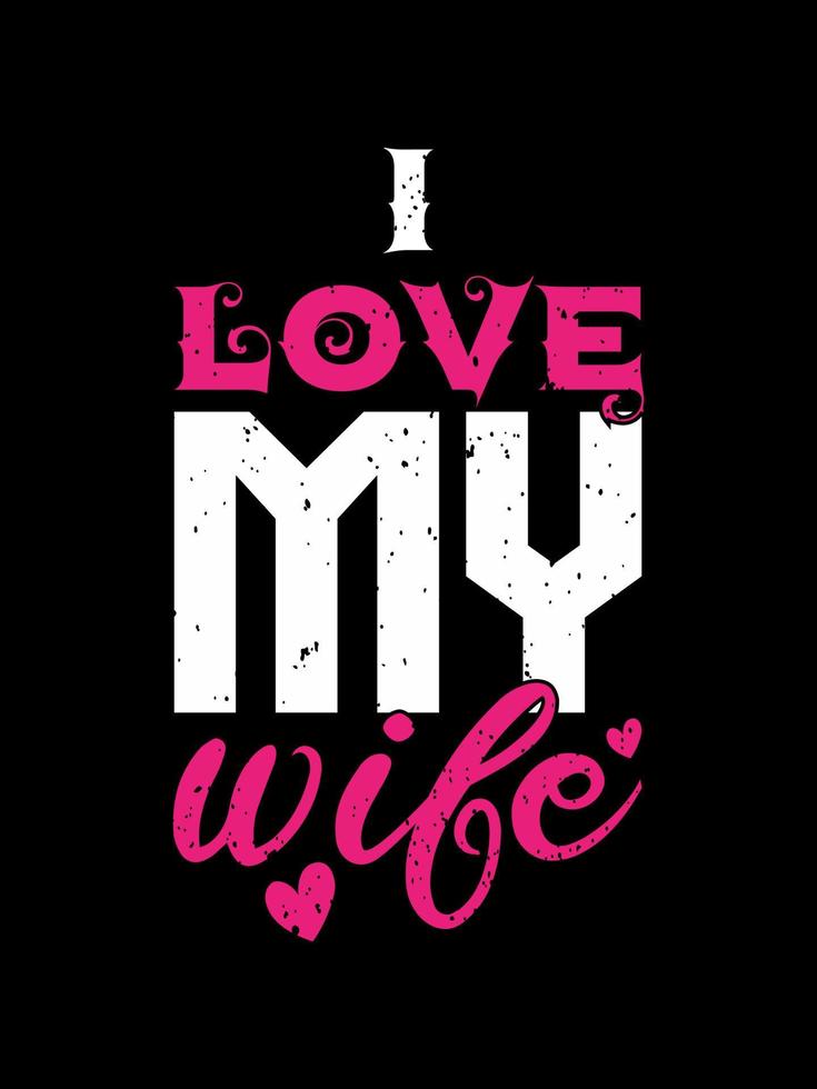 eu amo meu design de t-shirt de tipografia de esposa. T-shirt na moda com slogan de amor moderno e romântico. homens roupas casuais. vetor