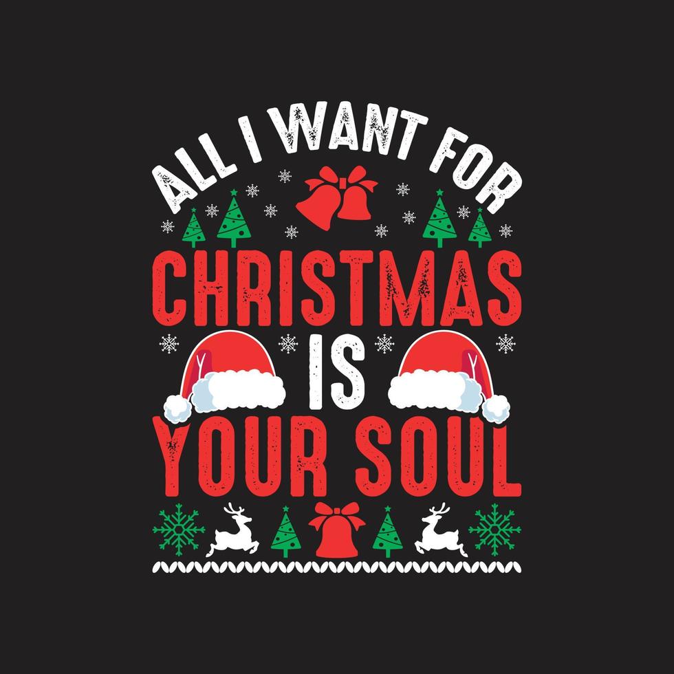 design de camiseta do dia de natal. tudo que eu quero para o natal é o seu vetor de design de camiseta de alma. para impressão de camisetas e outros usos.