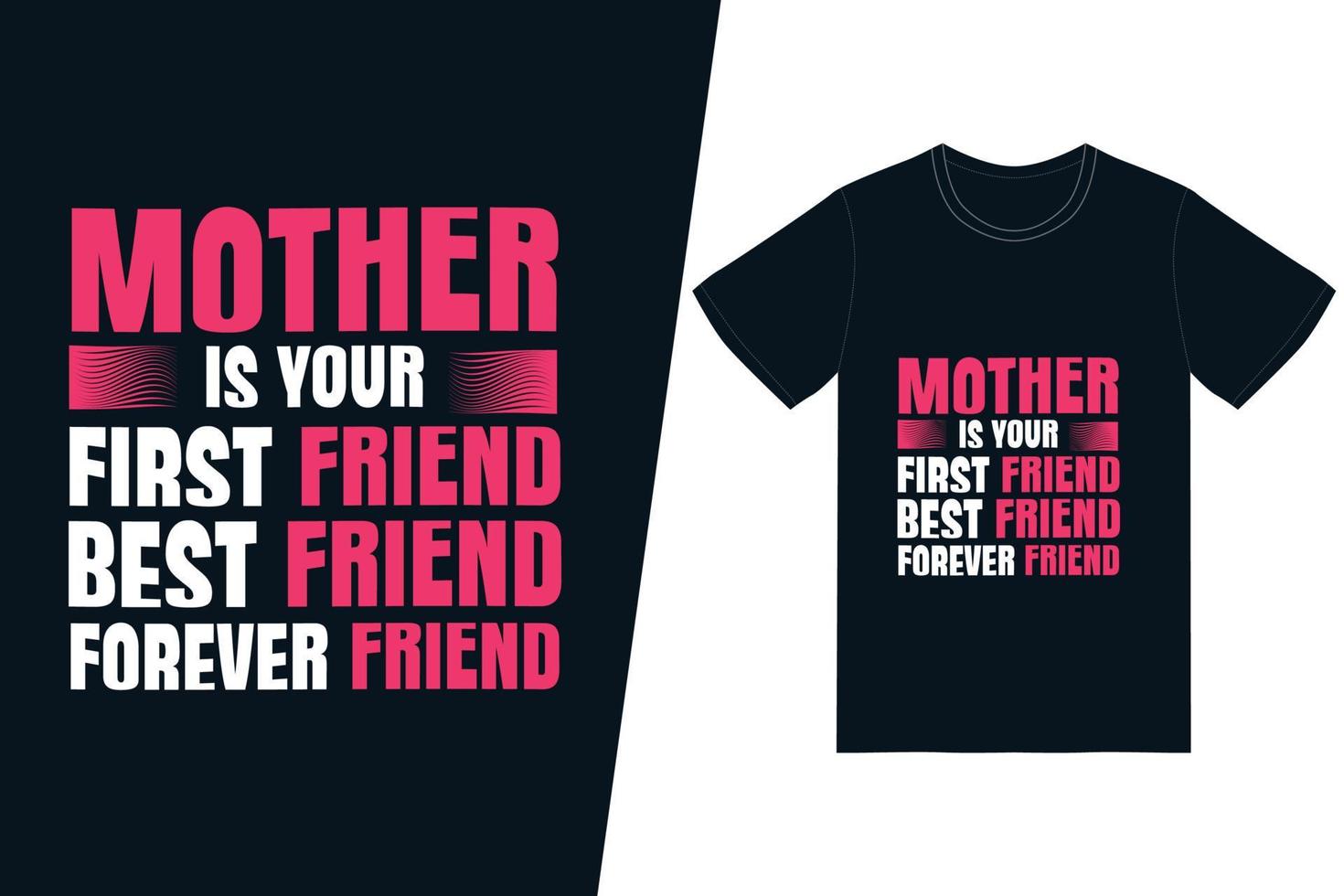 mãe é sua primeira amiga, sua melhor amiga, seu design de camiseta para sempre amiga. feliz dia das mães t-shirt vetor de design. para impressão de camisetas e outros usos.