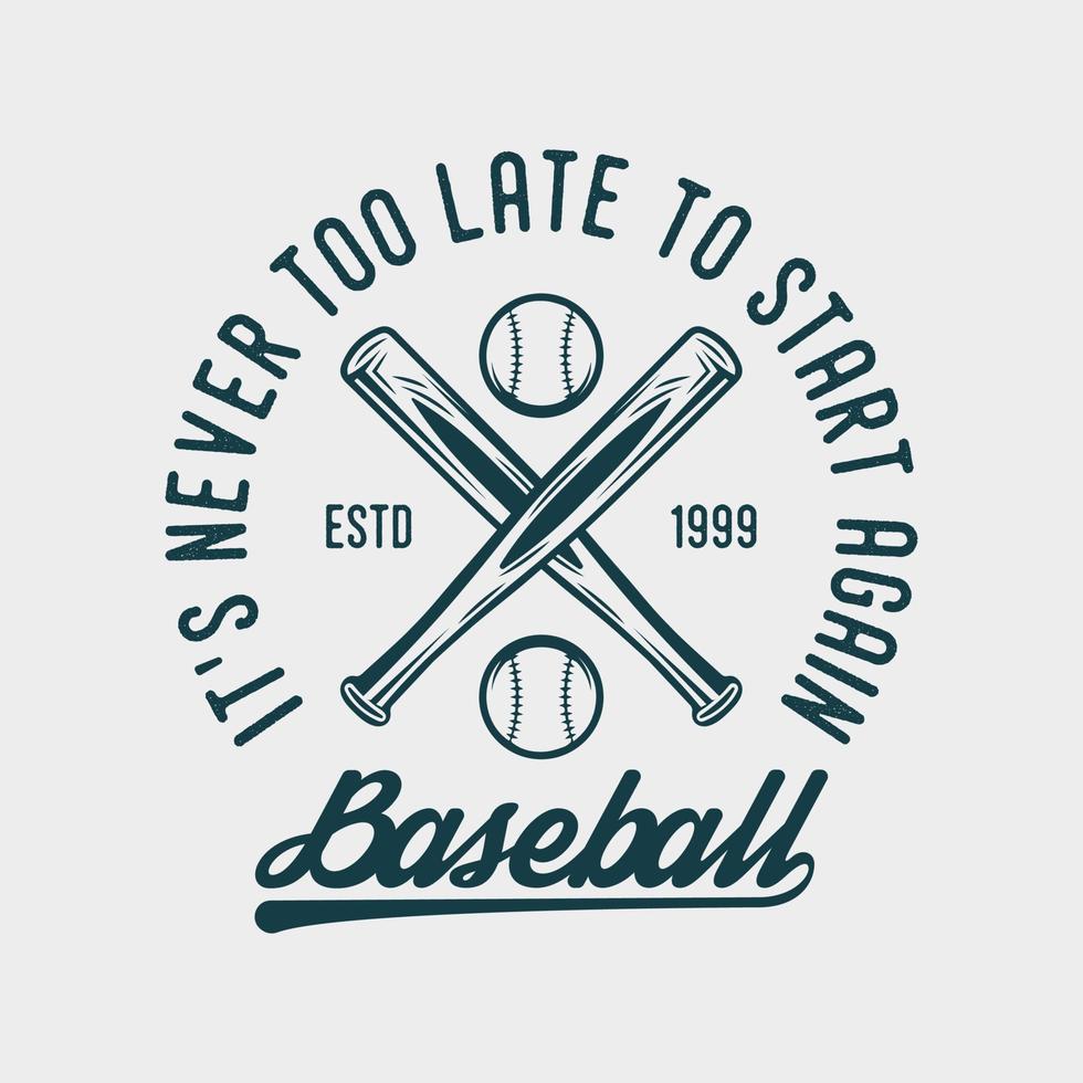 nunca é tarde demais para começar de novo beisebol tipografia vintage ilustração de design de camiseta de beisebol vetor