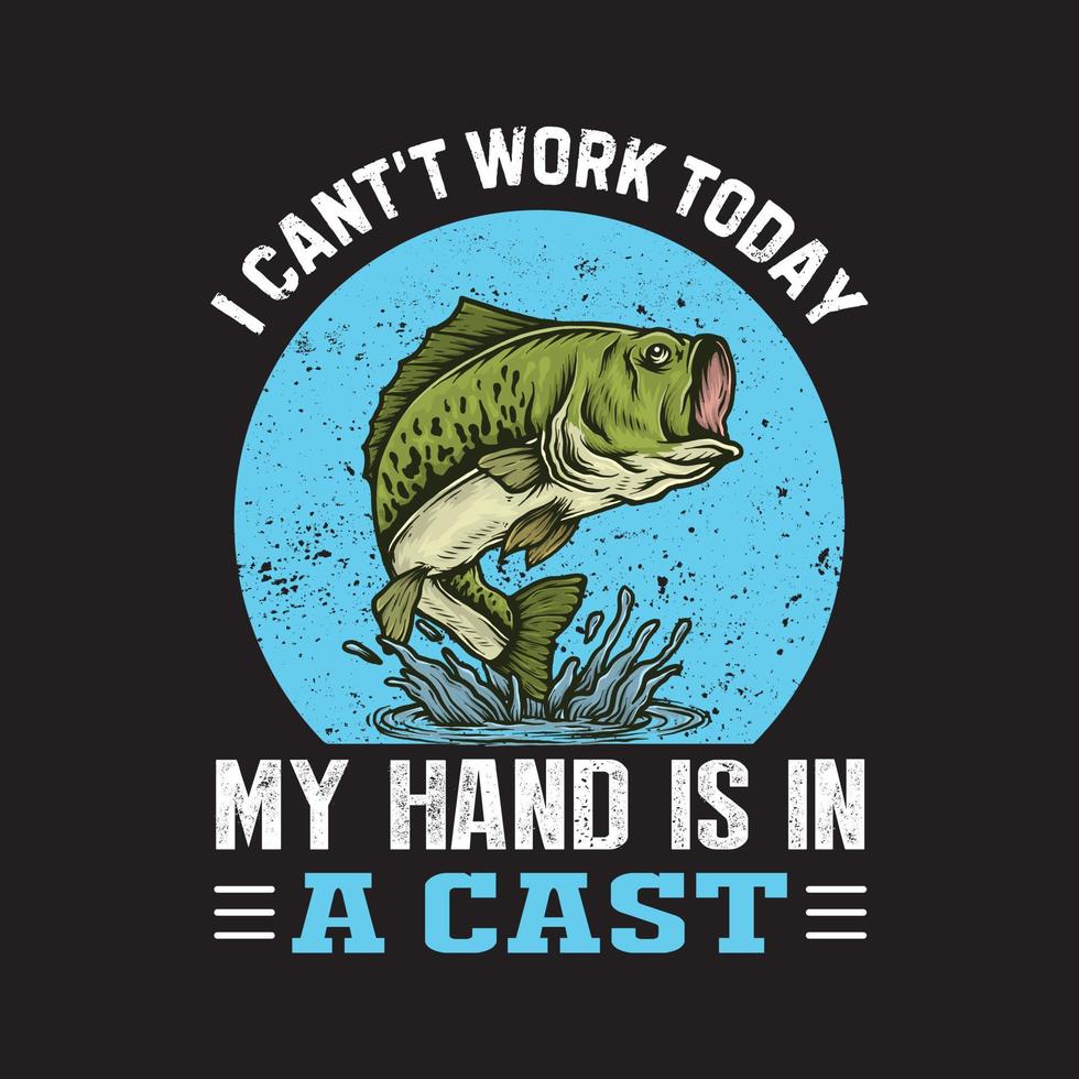design de camiseta de pesca. eu não posso trabalhar hoje minha mão está engessada. vetor de pesca.