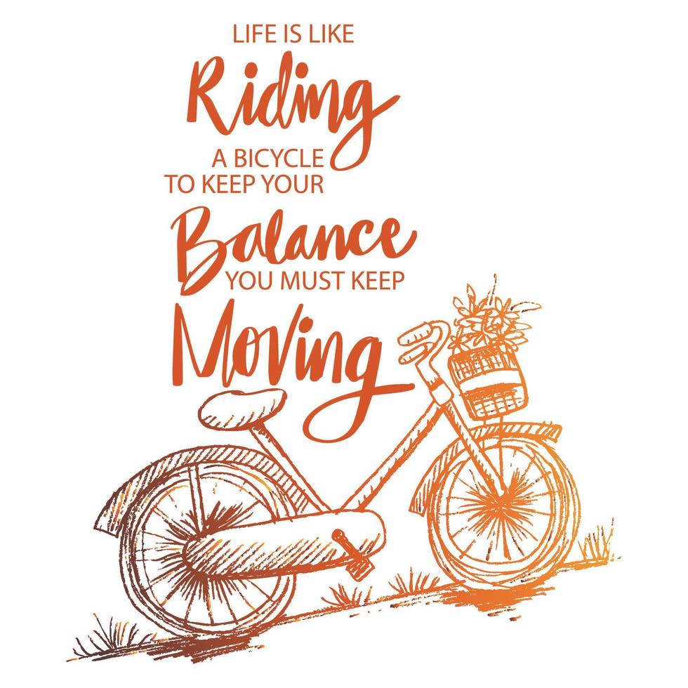 A vida é como andar de bicicleta. Para manter o equilíbrio, você deve continuar se movendo. citar. vetor