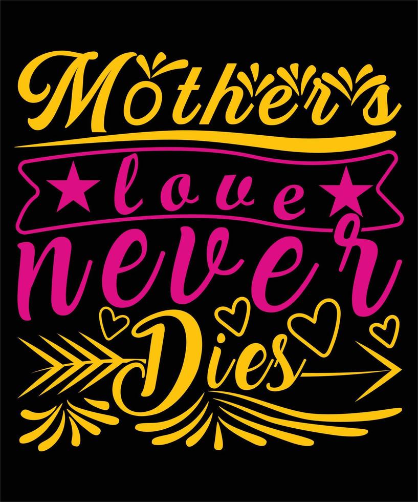 o amor da mãe nunca morre feliz dia das mães design de t-shirt de tipografia vetor