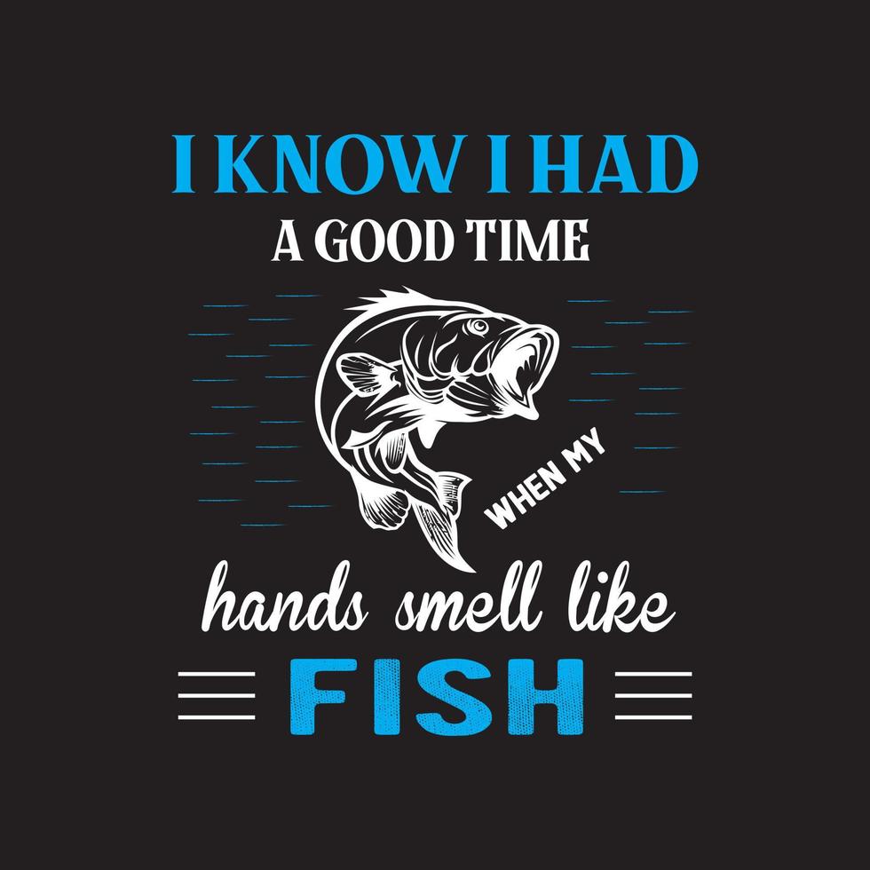 design de camiseta de pesca. Eu sei que me diverti, mãos cheiram a peixe. vetor