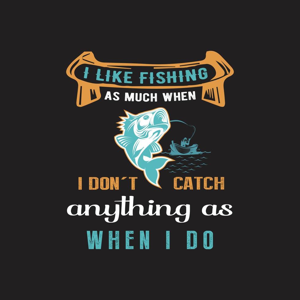 eu gosto de pescar tanto quando não pego nada quanto quando faço. design de camiseta de pesca para pescador. vetor