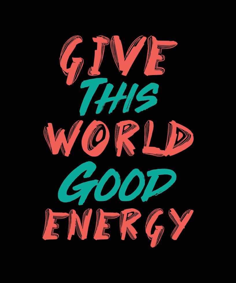 dê a este mundo design de camiseta de tipografia de boa energia vetor