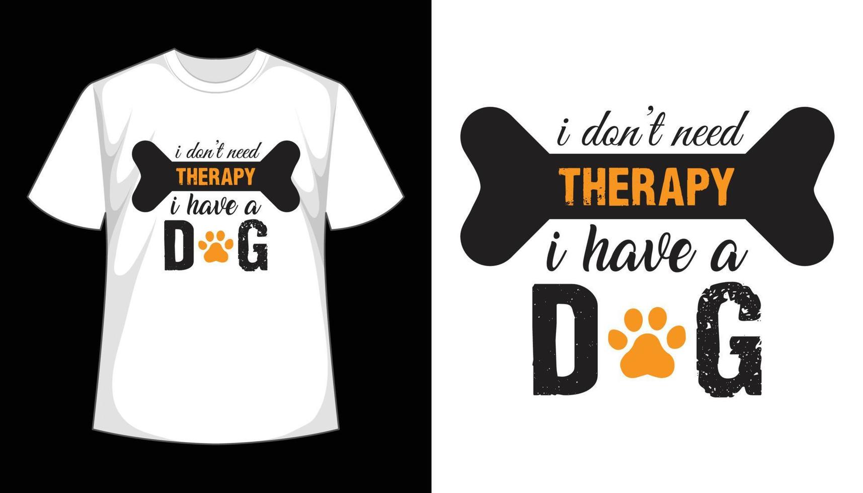 eu não preciso de terapia eu tenho um cachorro. design de camiseta de cachorro, arquivo vetorial. vetor