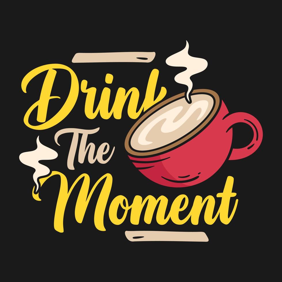 beba o momento, design de camiseta de café vetor
