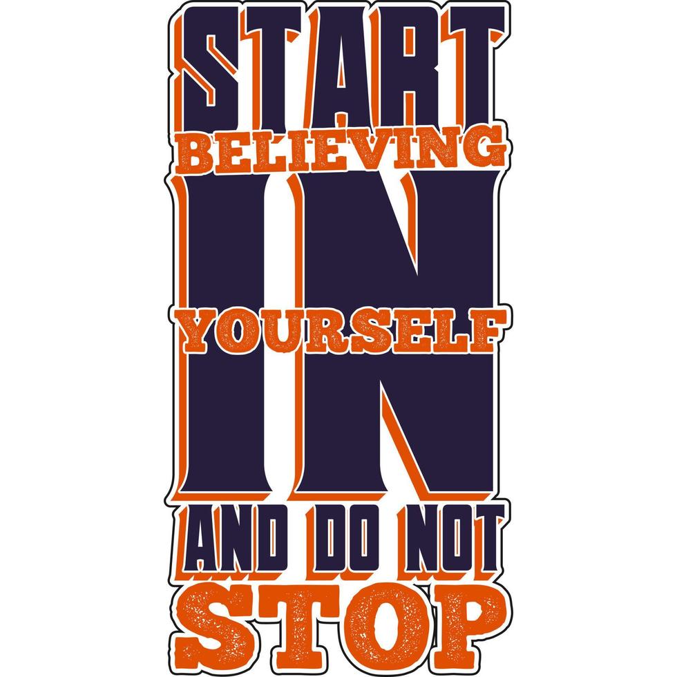 comece a acreditar em si mesmo e não pare o design de t-shirt de citação de tipografia de motivação. vetor