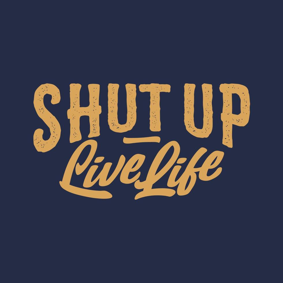design de camiseta de texto de tipografia desenhada à mão cale a boca viver a vida vetor