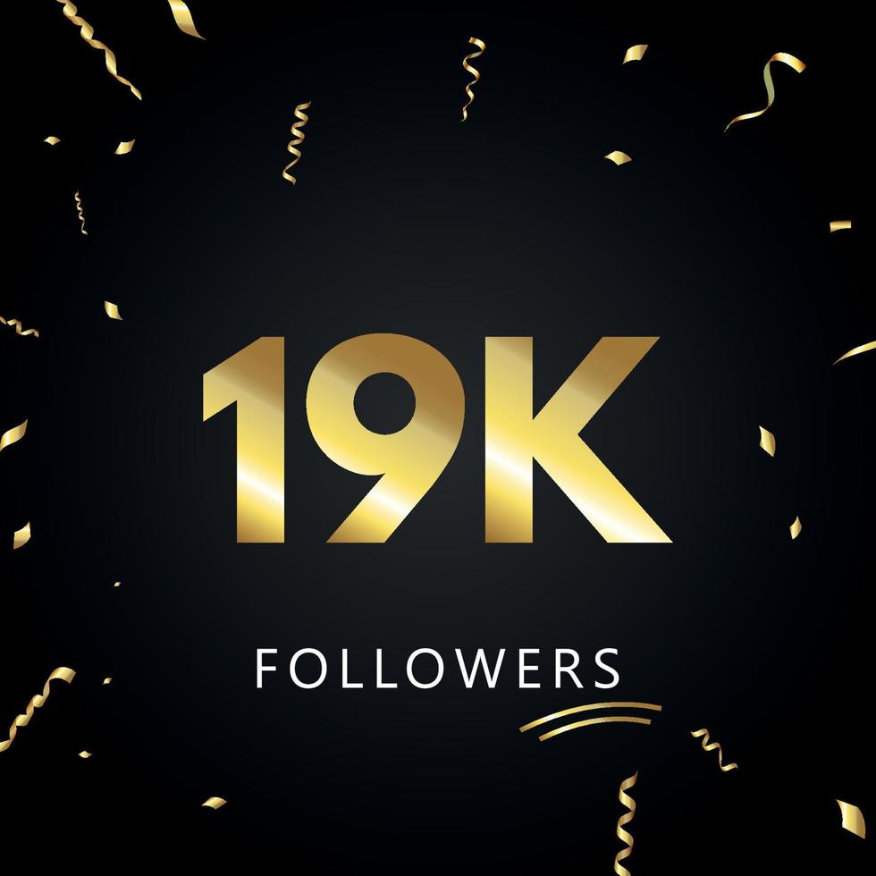 19k ou 19 mil seguidores com confetes de ouro isolados em fundo preto. modelo de cartão de saudação para amigos de redes sociais e seguidores. obrigado, seguidores, conquista. vetor