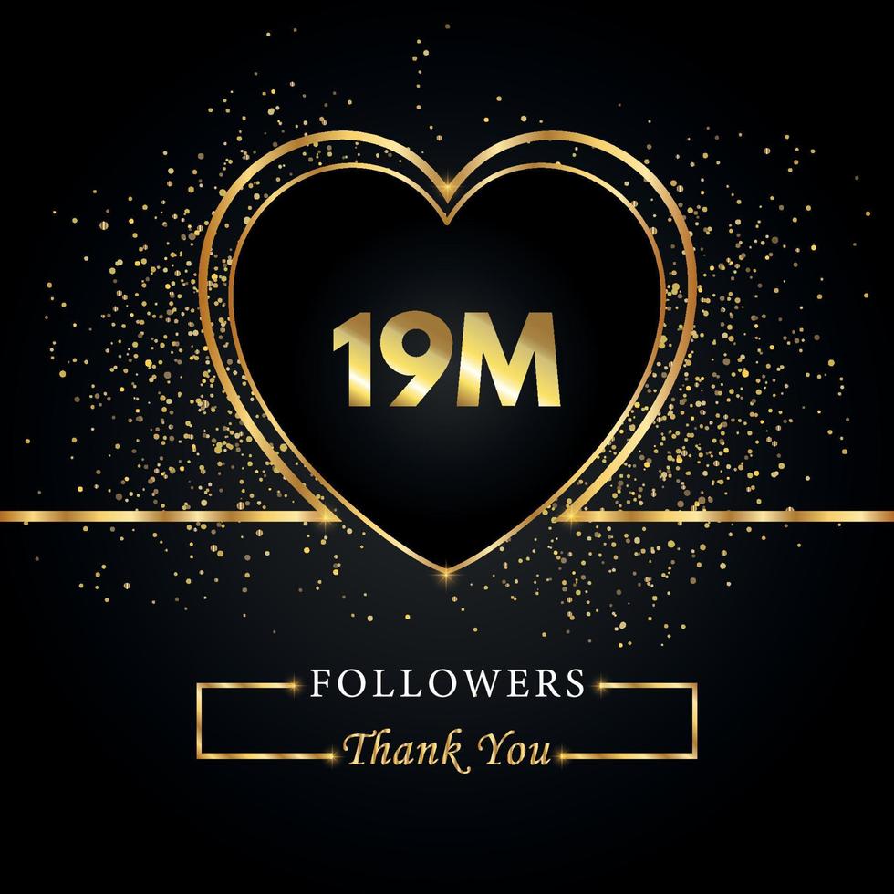 obrigado 19 milhões ou 19 milhões de seguidores com coração e glitter dourados isolados em fundo preto. modelo de cartão de saudação para amigos de redes sociais e seguidores. obrigado, seguidores, conquista. vetor