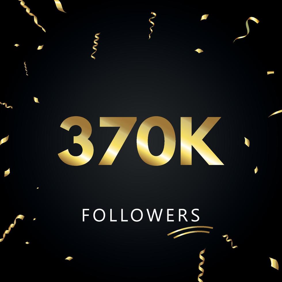 370 mil ou 370 mil seguidores com confetes dourados isolados em fundo preto. modelo de cartão de saudação para amigos de redes sociais e seguidores. obrigado, seguidores, conquista. vetor