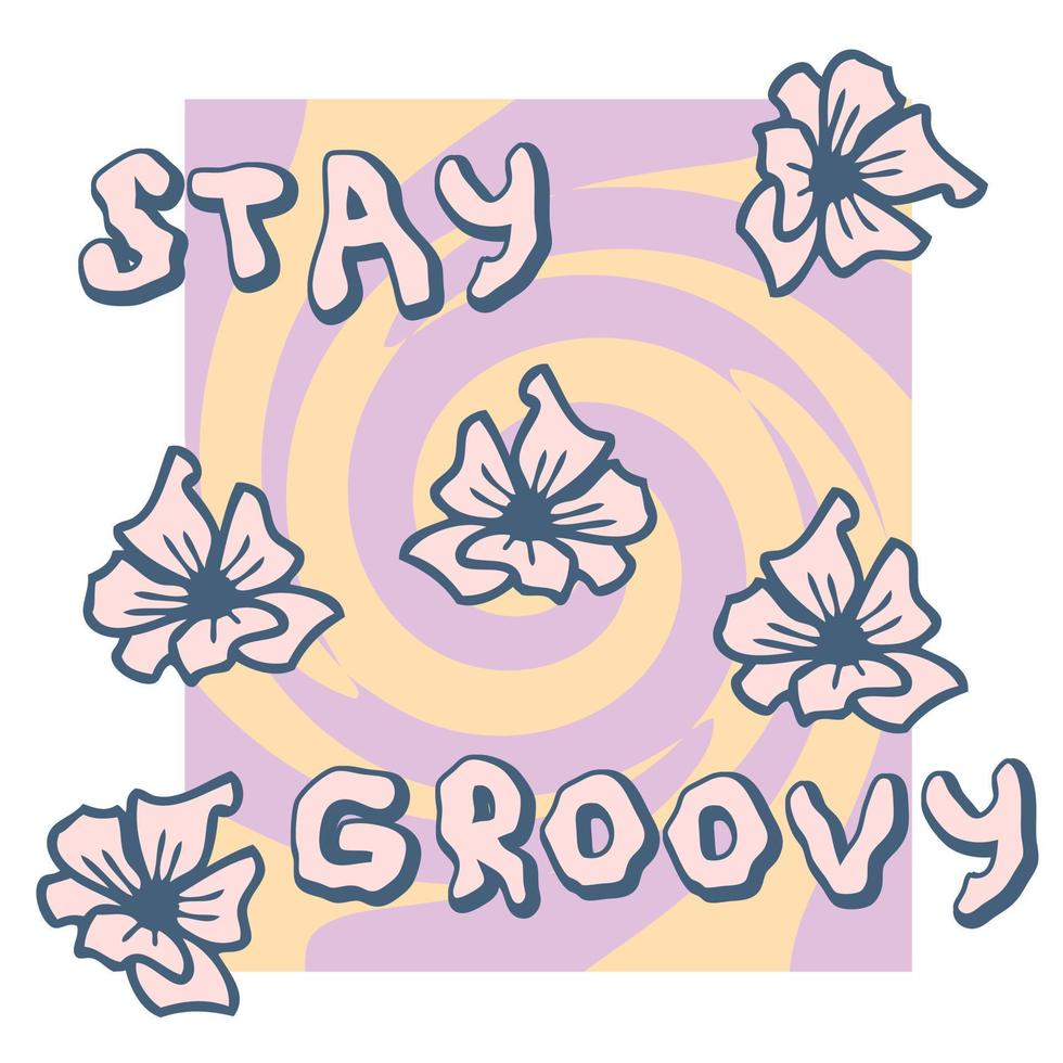 Stay groovy slogan print com doodle flores no estilo dos anos 1970. vetor