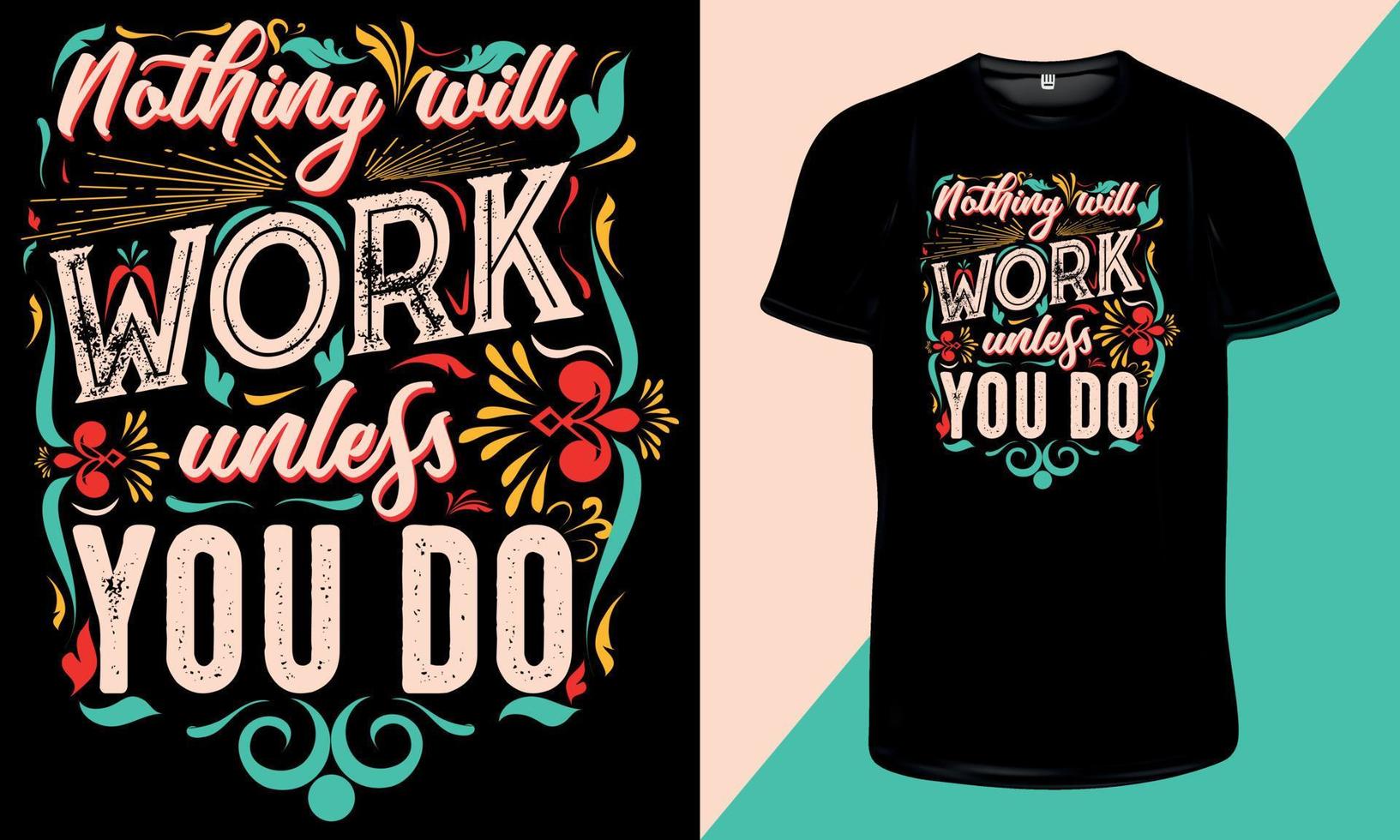 nada funcionará a menos que você faça design de camiseta de tipografia motivacional para impressão vetor