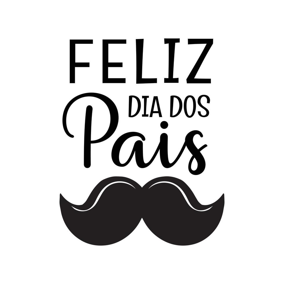 feliz dia dos pais - feliz dia dos pais - tradução em português. dia dos pais no brasil cartão de saudação. texto de letras de tinta preta simples com ícone de bigode. ilustração vetorial isolada no branco. vetor