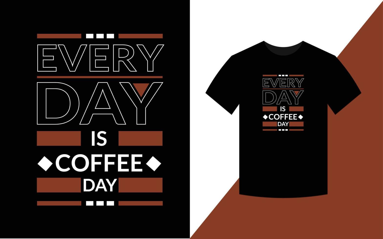 todos os dias é dia do café, modelo de design de camiseta de tipografia moderna vetor