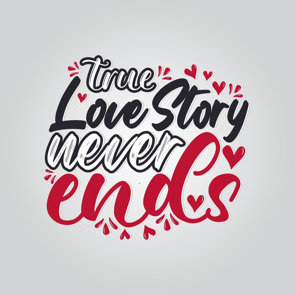 A verdadeira história de amor nunca termina o dia dos namorados escrito à mão corações de citação de caligrafia isolados com design de ilustração de fundo. vetor