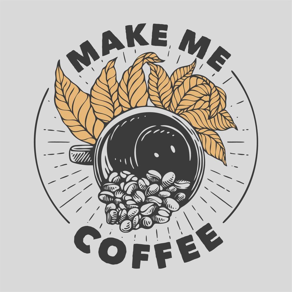 tipografia de slogan vintage me faz café para design de camiseta vetor