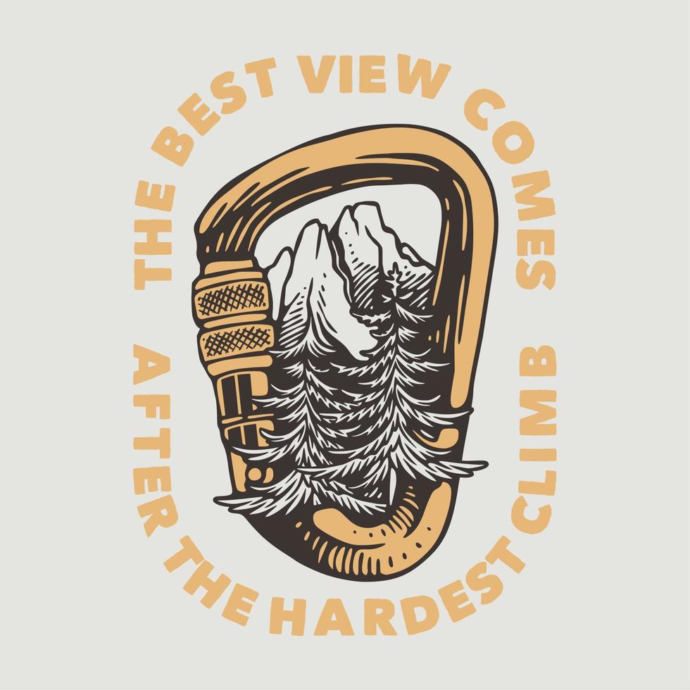 tipografia de slogan vintage a melhor vista vem após a escalada mais difícil para o design de camisetas vetor