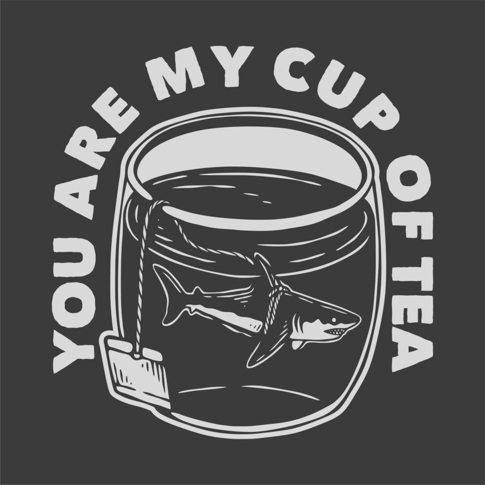 tipografia de slogan vintage você é minha xícara de chá para design de camiseta vetor