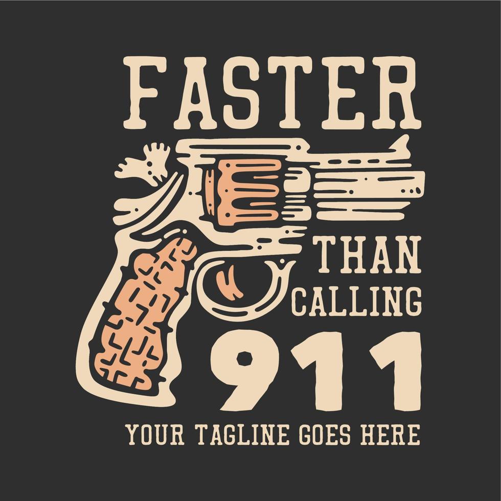 design de camiseta mais rápido do que ligar para o 911 com pistola e ilustração vintage de fundo cinza vetor