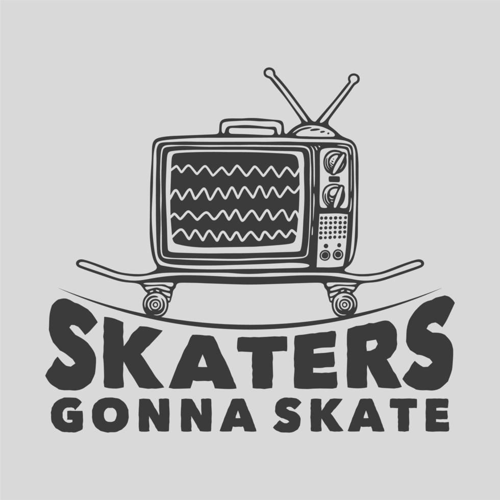 skatistas de tipografia de slogan vintage vão patinar para design de camiseta vetor