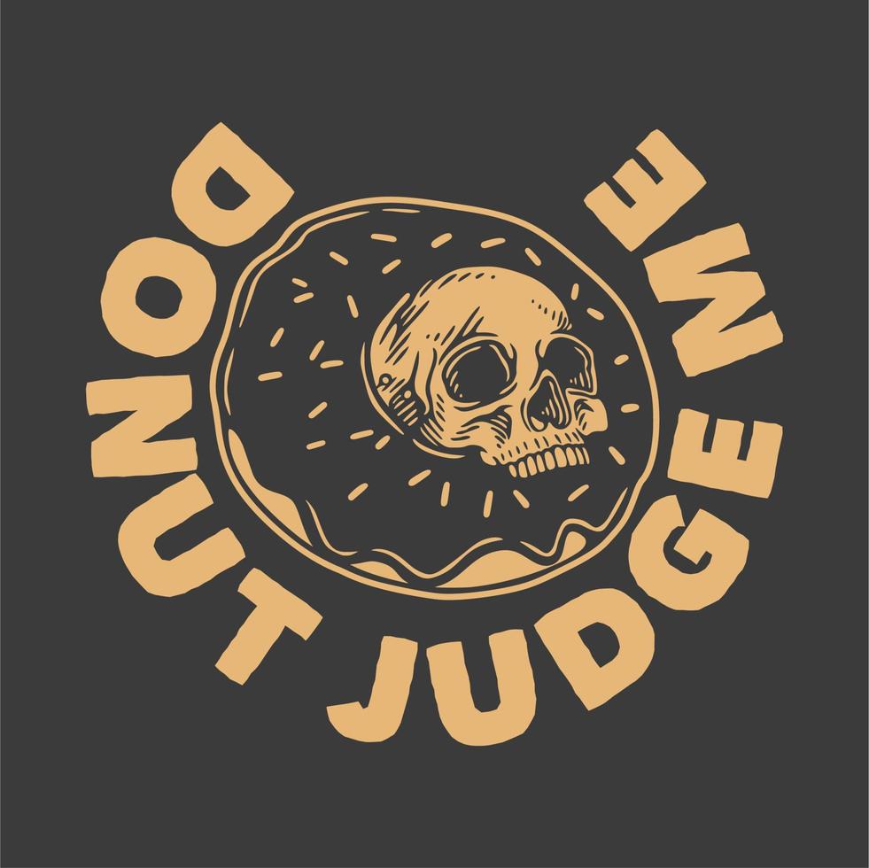 rosquinhas de tipografia de slogan vintage me julgam pelo design de camiseta vetor