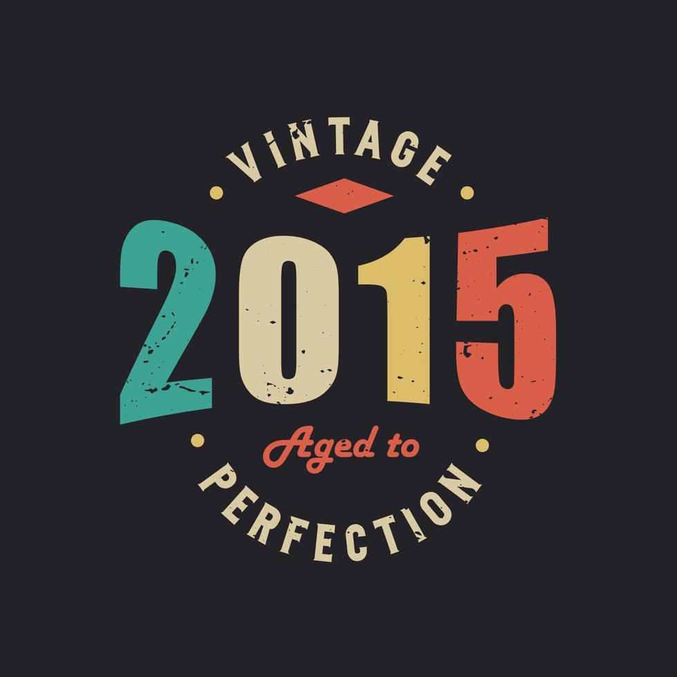 vintage 2015 envelhecido com perfeição. aniversário retrô vintage 2015 vetor