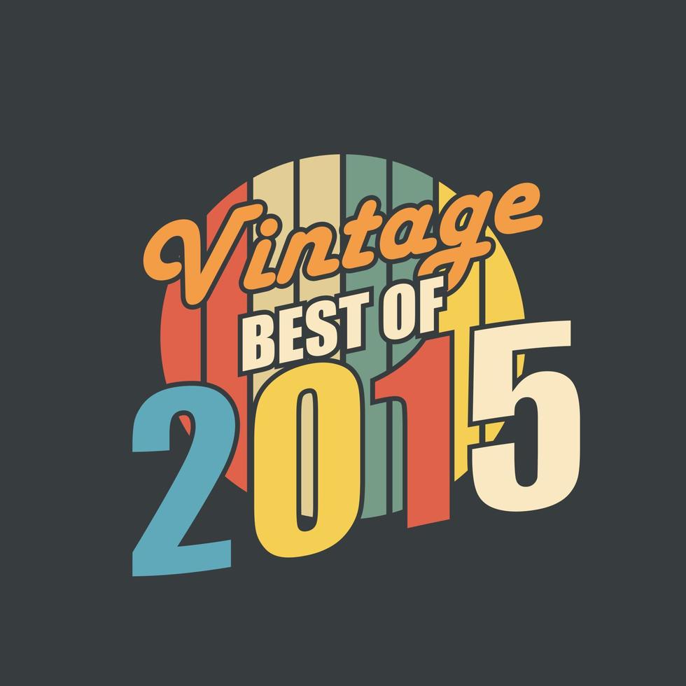melhor vintage de 2015. aniversário retrô vintage de 2015 vetor