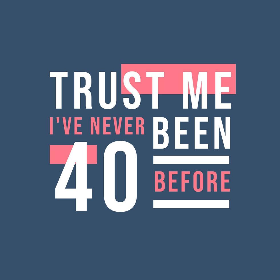 confie em mim, eu nunca tive 40 antes, 40º aniversário vetor