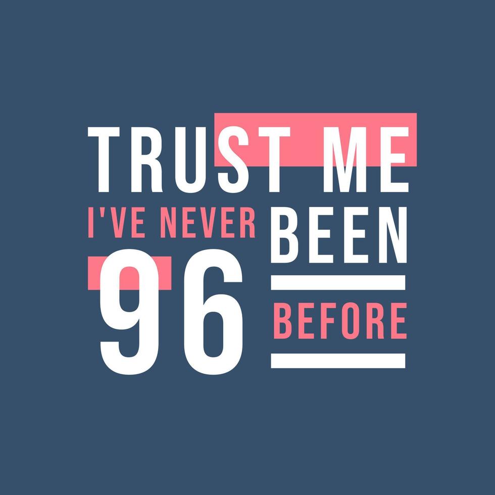 confie em mim, eu nunca tive 96 anos antes, 96º aniversário vetor