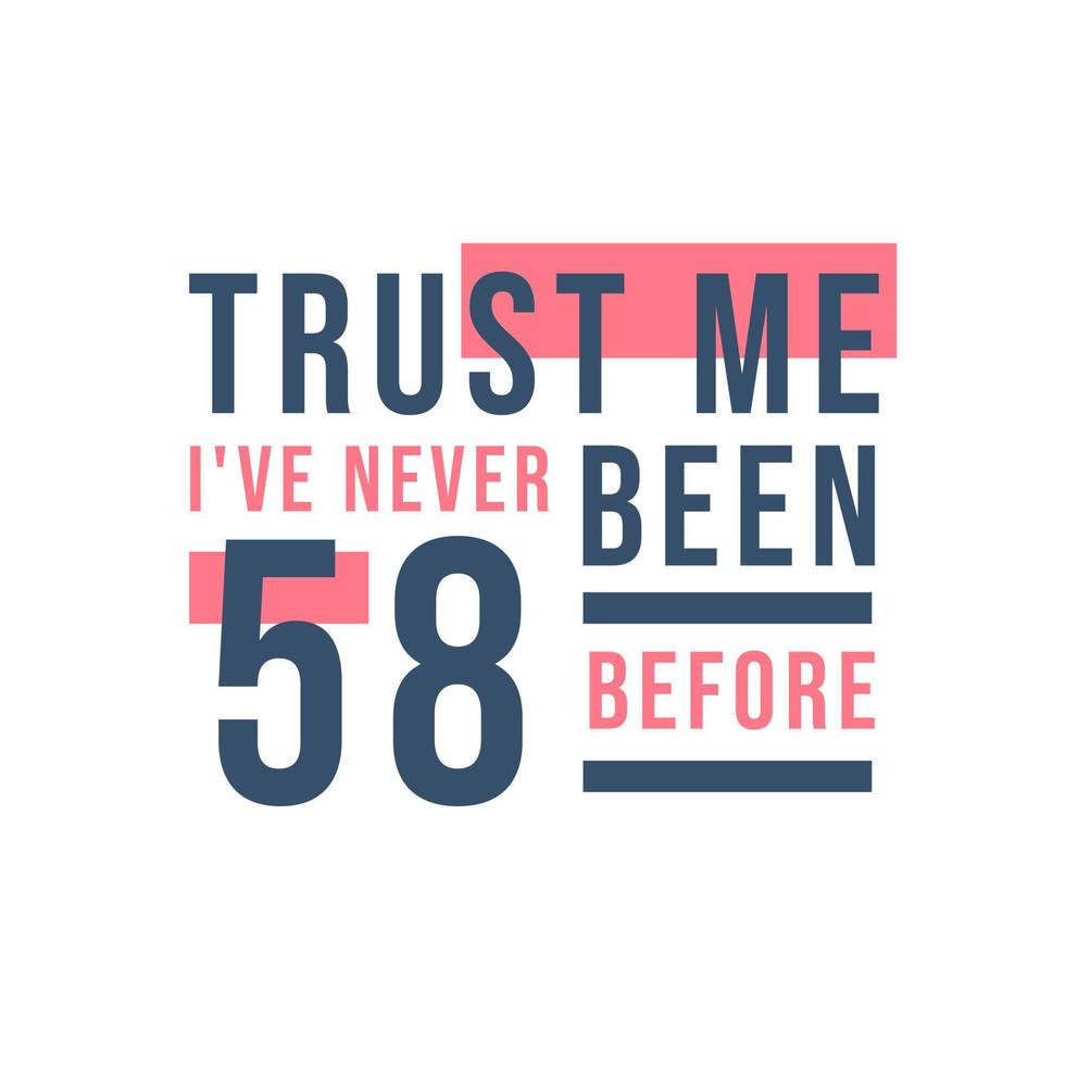 Celebração do 58º aniversário, confie em mim, eu nunca tive 58 anos antes vetor