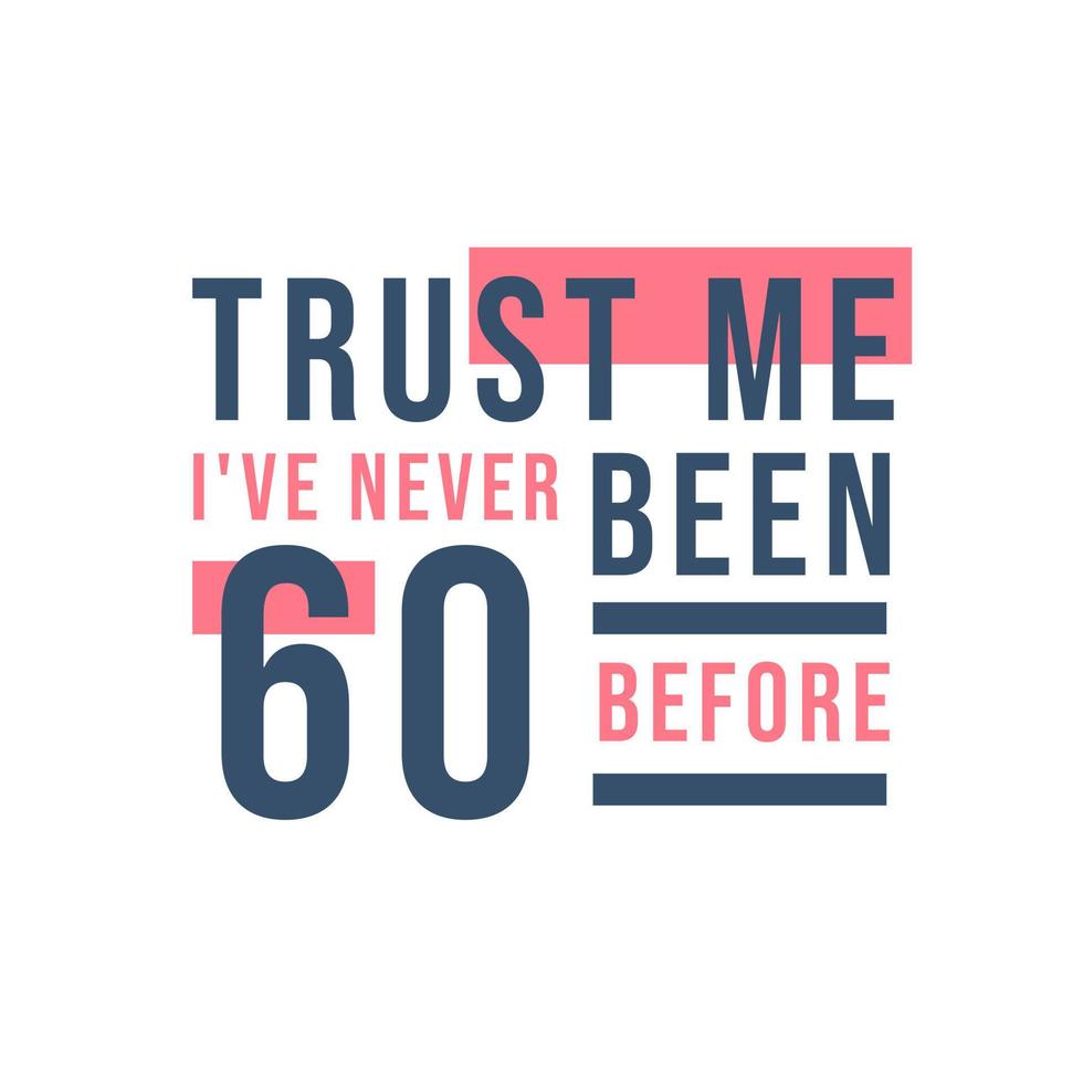Celebração do aniversário de 60 anos, confie em mim, eu nunca tive 60 antes vetor