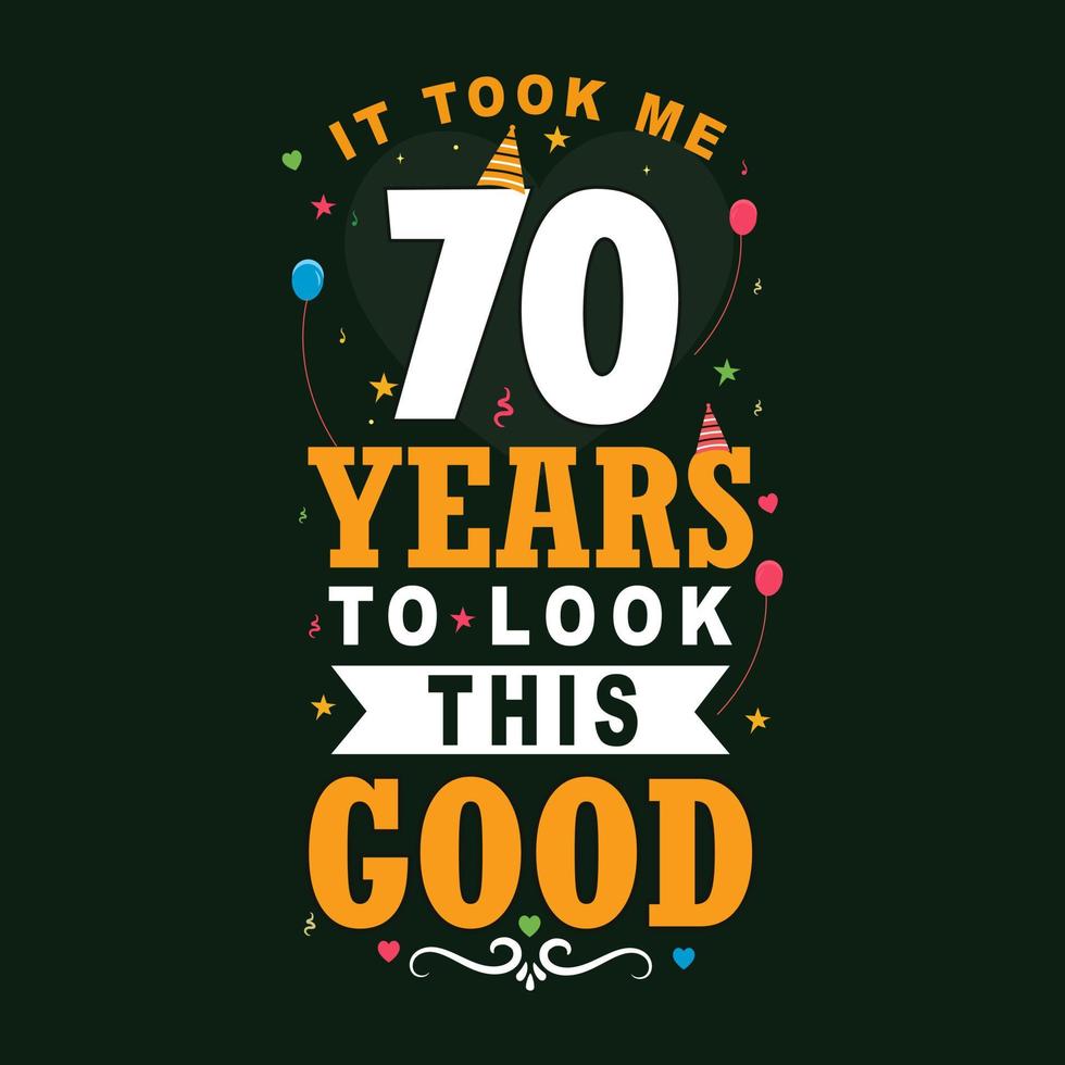 Levei 70 anos para parecer tão bom. 70º aniversário e celebração de 70º aniversário design de letras vintage. vetor