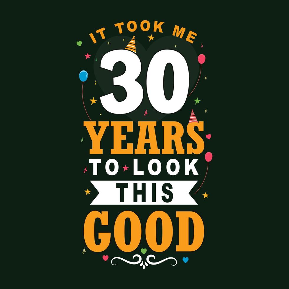 Levei 30 anos para parecer tão bom. 30º aniversário e celebração de 30º aniversário design de letras vintage. vetor