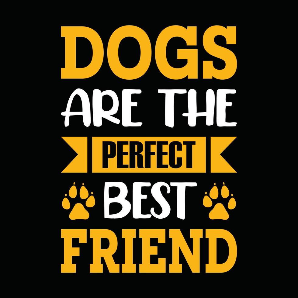 os cães são o melhor amigo perfeito - camiseta de cachorro, design vetorial para amante de animais de estimação, amante de cães vetor