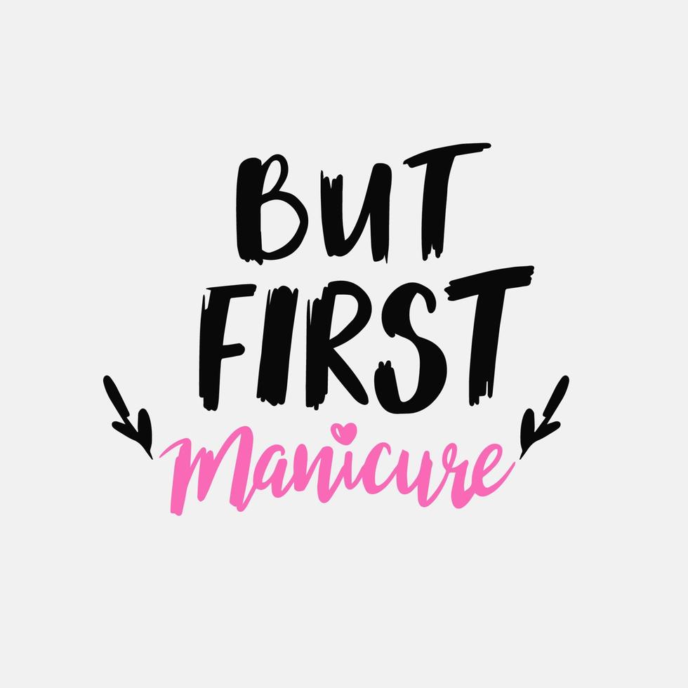 mas primeiro manicure, frase manuscrita, design de letras, caligrafia moderna vetor