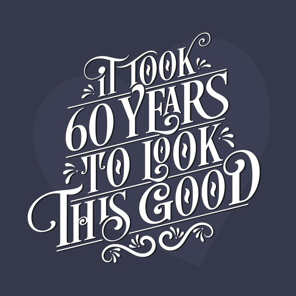 levou 60 anos para parecer tão bom - 60º aniversário e celebração do 60º aniversário com um belo design de letras caligráficas. vetor