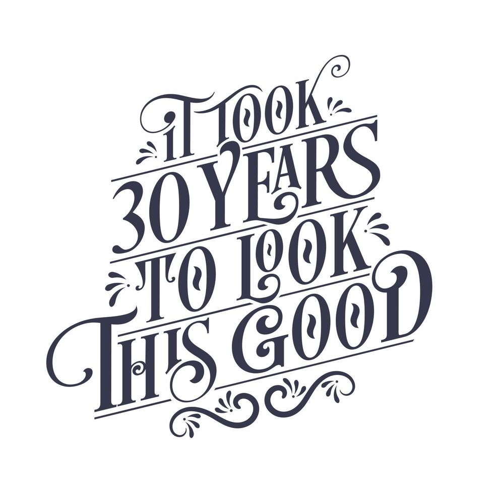 levou 30 anos para parecer tão bom - aniversário de 30 anos e celebração de aniversário de 30 anos com belo design de letras caligráficas. vetor