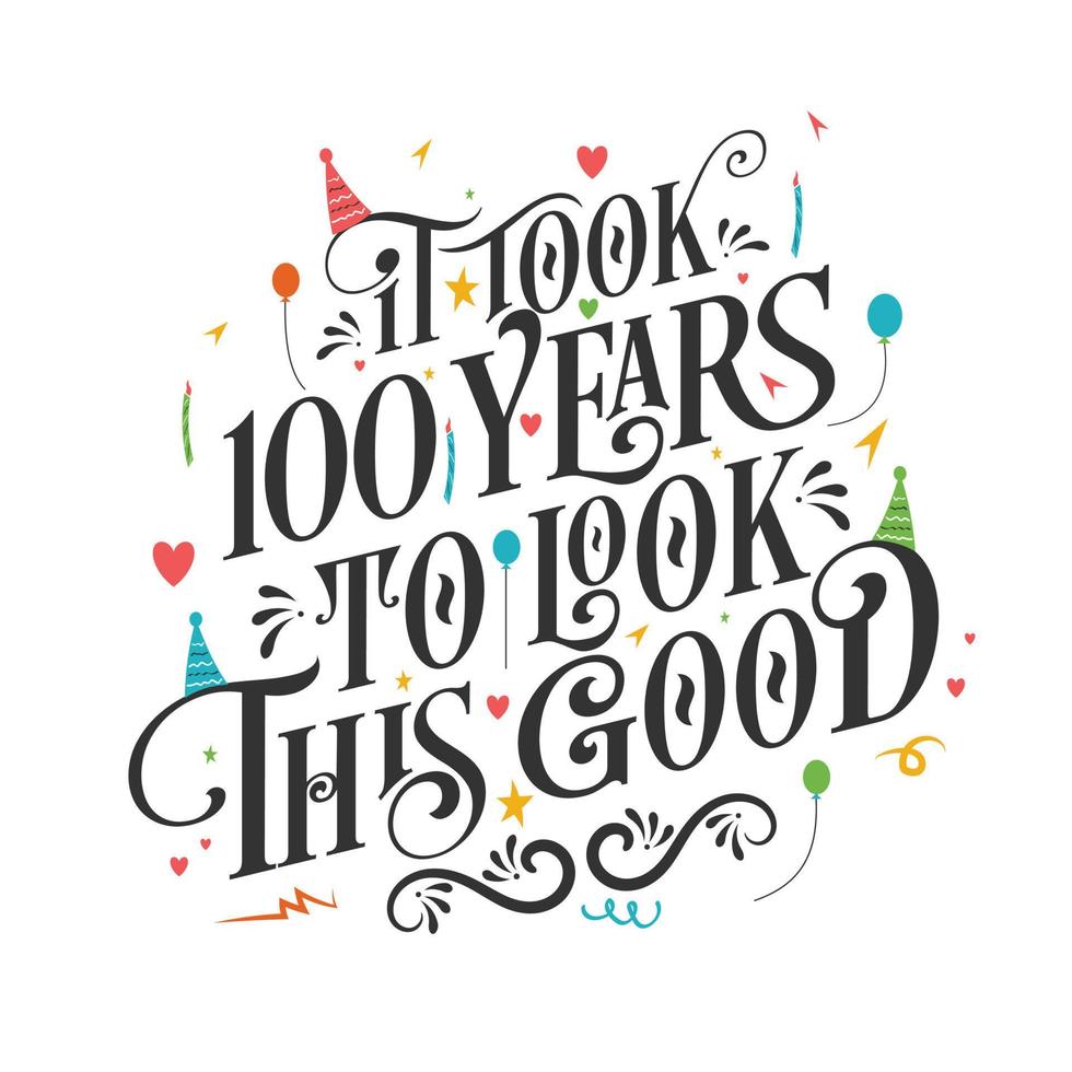 levou 100 anos para parecer tão bom - 100 aniversário e celebração de 100 aniversário com um belo design de letras caligráficas. vetor