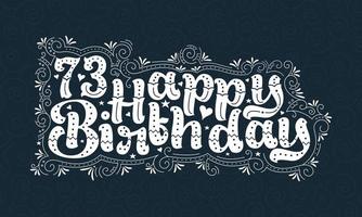 73 letras de feliz aniversário, 73 anos de aniversário lindo design de tipografia com pontos, linhas e folhas. vetor