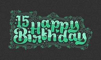 15 letras de feliz aniversário, 15 anos de aniversário lindo design de tipografia com pontos verdes, linhas e folhas. vetor