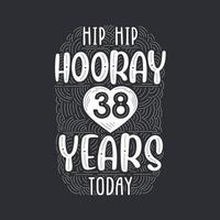 hip hip hooray 38 anos hoje, letras de evento de aniversário de aniversário para convite, cartão de felicitações e modelo. vetor